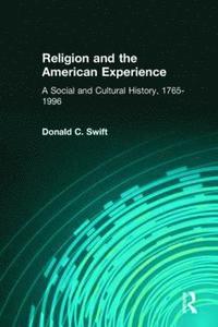 bokomslag Religion and the American Experience: A Social and Cultural History, 1765-1996