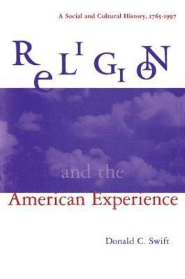 Religion and the American Experience: A Social and Cultural History, 1765-1996 1