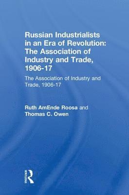 Ruth AmEnde Roosa, Thomas C. Owen, Ruth Amende Roosa - Russian Industrialists in an Era of Revolution: The Association of Industry and Trade, 1906-17, Inbunden