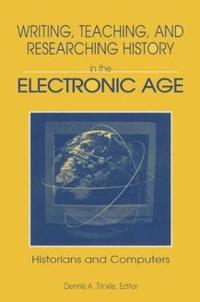 bokomslag Writing, Teaching and Researching History in the Electronic Age