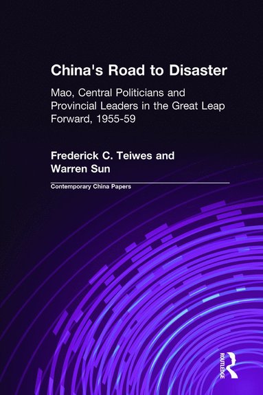 bokomslag China's Road to Disaster: Mao, Central Politicians and Provincial Leaders in the Great Leap Forward, 1955-59