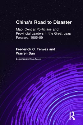 China's Road to Disaster: Mao, Central Politicians and Provincial Leaders in the Great Leap Forward, 1955-59 1