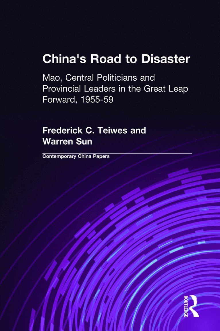 China's Road to Disaster: Mao, Central Politicians and Provincial Leaders in the Great Leap Forward, 1955-59 1