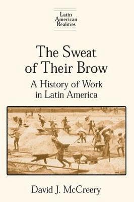 The Sweat of Their Brow: A History of Work in Latin America 1