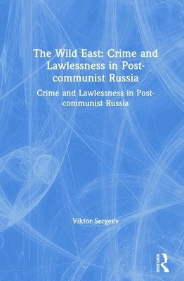 bokomslag The Wild East: Crime and Lawlessness in Post-communist Russia