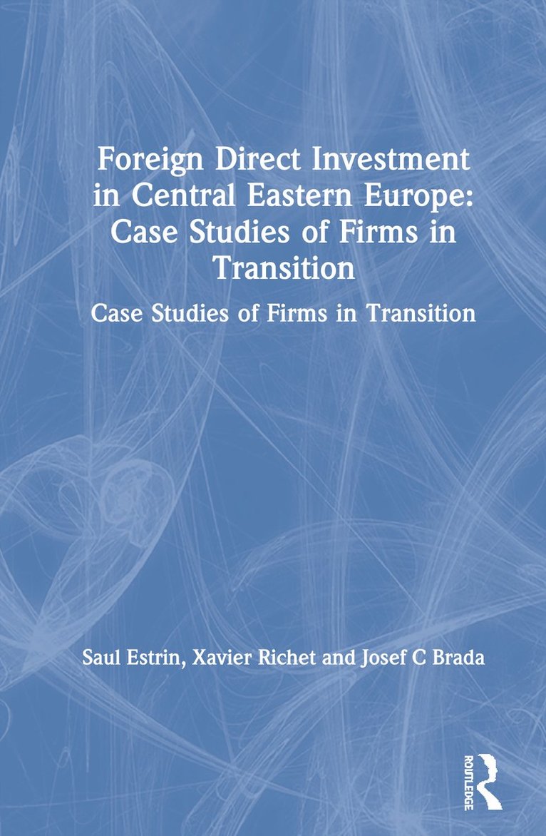 Foreign Direct Investment in Central Eastern Europe: Case Studies of Firms in Transition 1