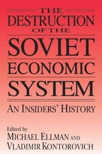 bokomslag The Destruction of the Soviet Economic System: An Insider's History