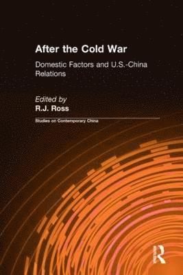 R.J. Ross, R. J. Ross - After the Cold War: Domestic Factors and U.S.-China Relations, Inbunden
