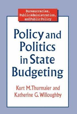 Kurt M. Thurmaier, Katherine G. Willoughby - Policy and Politics in State Budgeting, Häftad