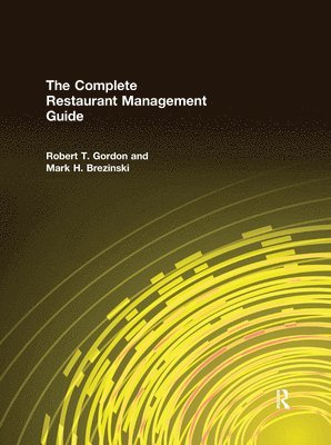 Robert T. Gordon, Mark H. Brezinski - Complete Restaurant Management Guide, Inbunden