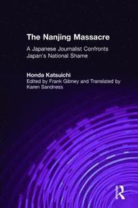 bokomslag The Nanjing Massacre: A Japanese Journalist Confronts Japan's National Shame