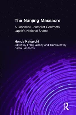 Katsuichi Honda, Frank Gibney, Karen Sandness - Nanjing Massacre: A Japanese Journalist Confronts Japan's National Shame, Inbunden