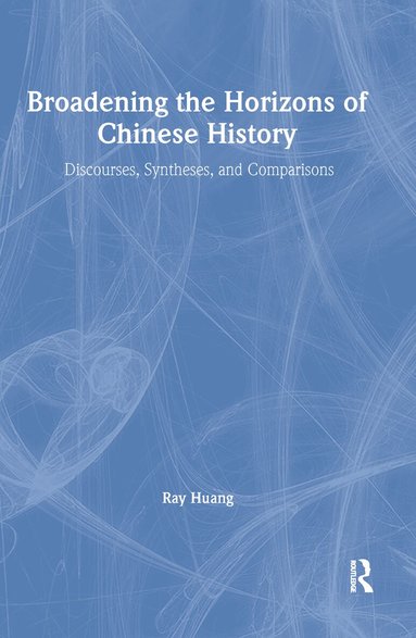 Ray Huang - Broadening the Horizons of Chinese History, Inbunden