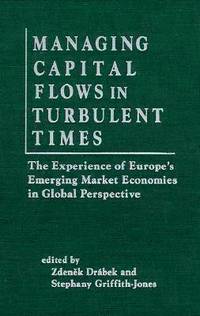 bokomslag Managing Capital Flows in Turbulent Times: The Experience of Europe's Emerging Market Economies in Global Perspective