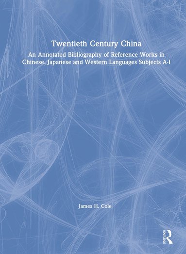 bokomslag Twentieth Century China: An Annotated Bibliography of Reference Works in Chinese, Japanese and Western Languages