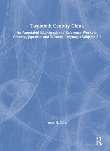 bokomslag Twentieth Century China: An Annotated Bibliography of Reference Works in Chinese, Japanese and Western Languages