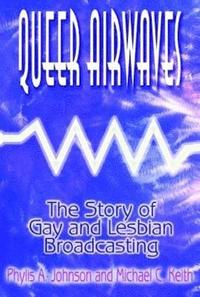 bokomslag Queer Airwaves: The Story of Gay and Lesbian Broadcasting