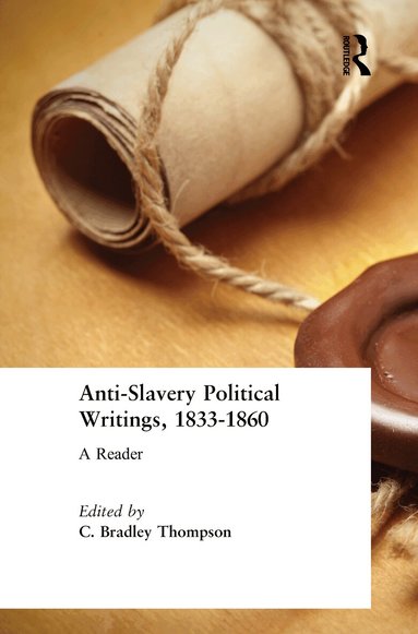 C. Bradley Thompson - Anti-Slavery Political Writings, 1833-1860, Inbunden