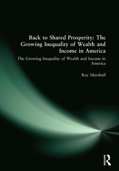 bokomslag Back to Shared Prosperity: The Growing Inequality of Wealth and Income in America