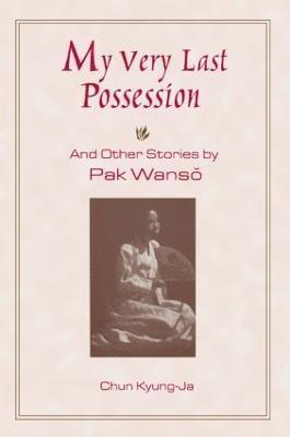 Wan-so Pak, Kyung-Ja Chun, Wan-So Pak - My Very Last Possession and Other Stories, Häftad