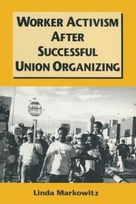 Linda Markowitz - Worker Activism After Successful Union Organizing, Inbunden