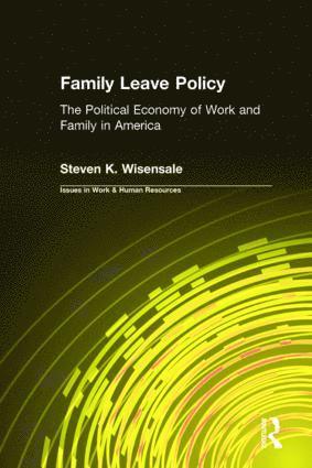 bokomslag Family Leave Policy: The Political Economy of Work and Family in America