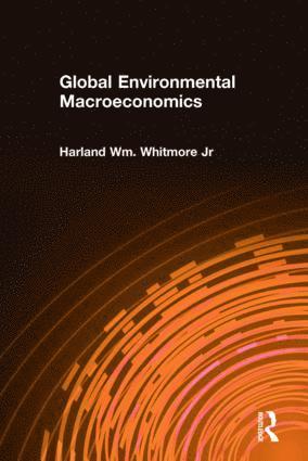 Harland Wm. Whitmore Jr, Harland Wm Whitmore Jr - Global Environmental Macroeconomics, Inbunden