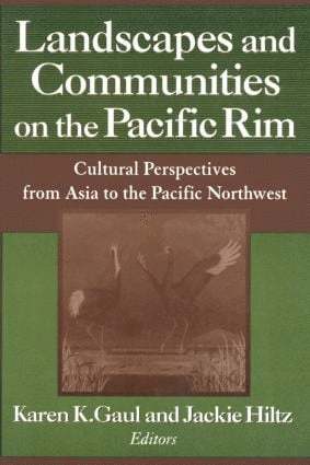 Karen K. Gaul, Jackie Hiltz - Landscapes and Communities on the Pacific Rim: From Asia to the Pacific Northwest, Inbunden