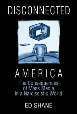 Disconnected America: The Future of Mass Media in a Narcissistic Society 1