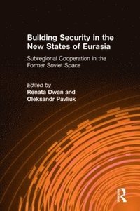 bokomslag Building Security in the New States of Eurasia: Subregional Cooperation in the Former Soviet Space