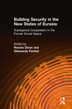 Renata Dwan, Oleksandr Pavliuk - Building Security in the New States of Eurasia: Subregional Cooperation in the Former Soviet Space, Inbunden