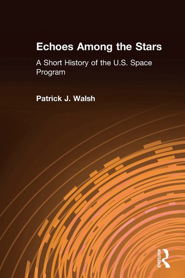 Patrick J. Walsh - Echoes Among the Stars: A Short History of the U.S. Space Program, Inbunden