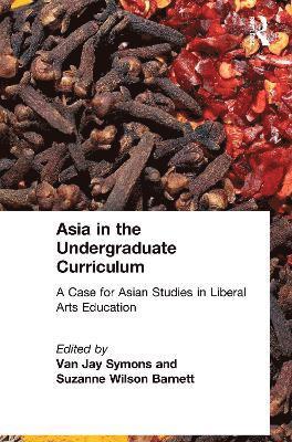 bokomslag Asia in the Undergraduate Curriculum: A Case for Asian Studies in Liberal Arts Education