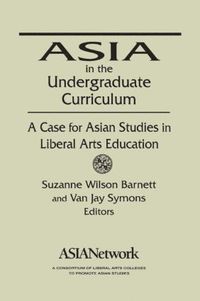 bokomslag Asia in the Undergraduate Curriculum: A Case for Asian Studies in Liberal Arts Education