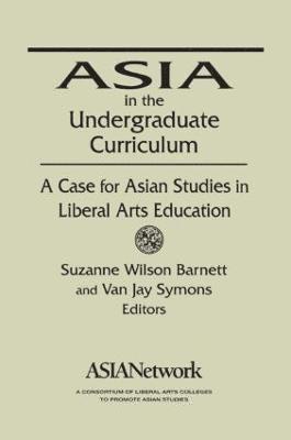 Asia in the Undergraduate Curriculum: A Case for Asian Studies in Liberal Arts Education 1