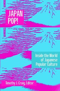 bokomslag Japan Pop: Inside the World of Japanese Popular Culture