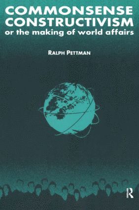 Commonsense Constructivism, or the Making of World Affairs 1