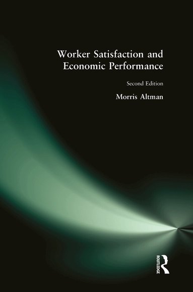 Morris Altman - Worker Satisfaction and Economic Performance, Inbunden