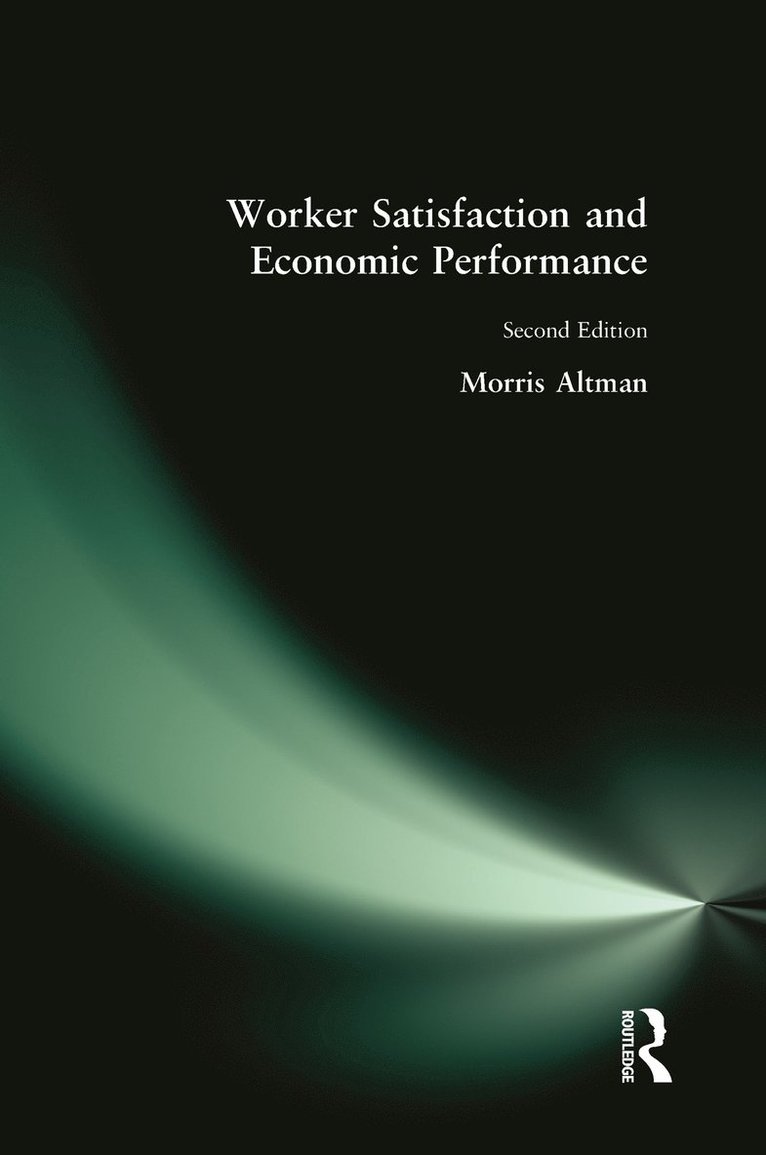 Morris Altman - Worker Satisfaction and Economic Performance, Inbunden