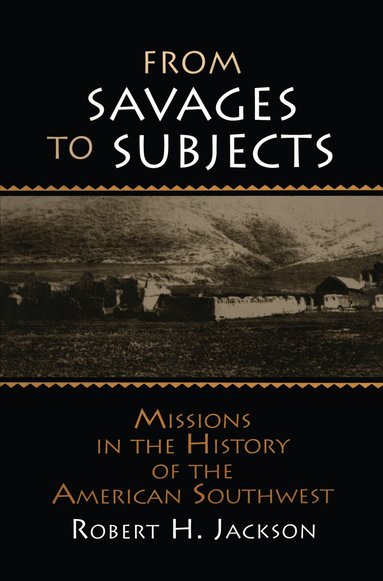 Robert H. Jackson - From Savages to Subjects, Inbunden