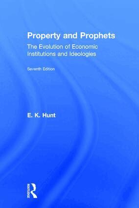 E. K. Hunt - Property and Prophets: The Evolution of Economic Institutions and Ideologies, Inbunden