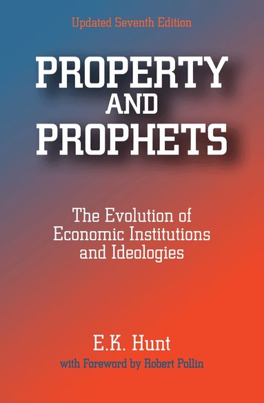 E. K. Hunt - Property and Prophets: The Evolution of Economic Institutions and Ideologies, Häftad