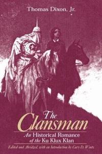 bokomslag The Clansman: An Historical Romance of the Ku Klux Klan