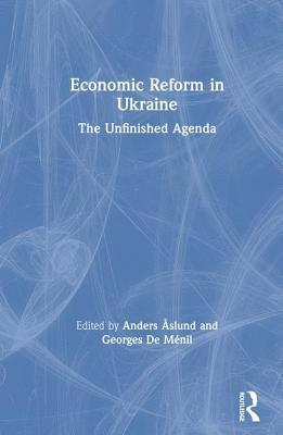 Economic Reform in Ukraine: The Unfinished Agenda 1
