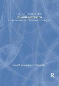 bokomslag The Fiscal Structure of the Russian Federation: Financial Flows Between the Center and the Regions