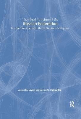 bokomslag The Fiscal Structure of the Russian Federation: Financial Flows Between the Center and the Regions