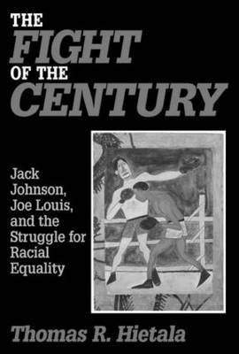 bokomslag The Fight of the Century: Jack Johnson, Joe Louis and the Struggle for Racial Equality