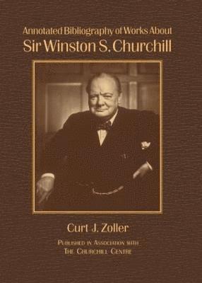 bokomslag Annotated Bibliography of Works About Sir Winston S. Churchill