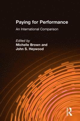 Michelle Brown, John S. Heywood - Paying for Performance: An International Comparison, Häftad