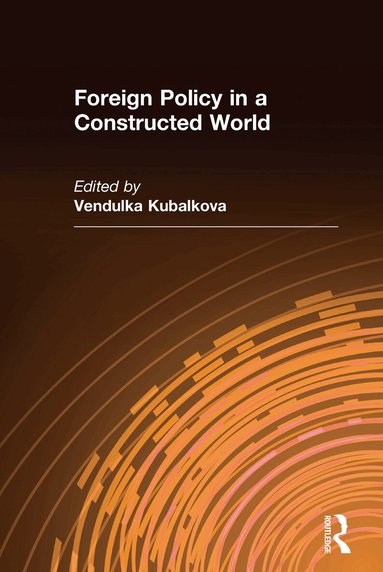 Vendulka Kubalkova - Foreign Policy in a Constructed World, Inbunden
